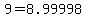 +9+=+8.99998+