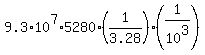 +9.3%2A10%5E7+%2A+5280+%2A+%28+1%2F3.28+%29+%2A+%28+1%2F10%5E3+%29+