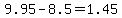 +9.95+-+8.5+=+1.45+