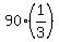 +90%2A+%281%2F3%29+