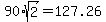 +90%2Asqrt%282%29+=+127.26+