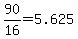 +90%2F16+=+5.625+