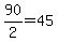 +90%2F2+=+45+