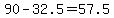 +90+-+32.5+=+57.5+