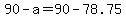 +90+-+a+=+90+-+78.75+