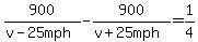 +900%2F%28v-25mph%29-900%2F%28v%2B25mph%29+=+1%2F4