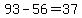+93+-+56+=+37+
