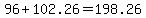 +96+%2B+102.26+=+198.26+