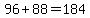 +96+%2B+88=+184+