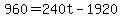 +960+=+240t+-+1920+