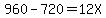 +960+-+720+=+12X+