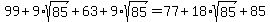 +99+%2B+9%2Asqrt%2885%29+%2B+63+%2B+9%2Asqrt%2885%29+=+77+%2B+18%2Asqrt%2885%29+%2B+85+