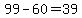 +99+-+60+=+39+