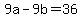 +9a+-+9b+=+36+