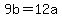 +9b+=+12a+