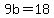 +9b+=+18+