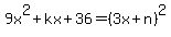 +9x%5E2%2Bkx%2B36=%283x%2Bn%29%5E2+