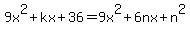+9x%5E2%2Bkx%2B36=9x%5E2%2B6nx%2Bn%5E2
