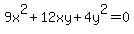 +9x%5E2++%2B+12+xy+%2B+4y%5E2=+0+