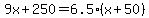 +9x+%2B+250+=+6.5%2A%28+x+%2B+50+%29+