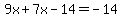 +9x+%2B+7x-14++=++-14+