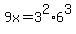 +9x+=+3%5E2%2A6%5E3+