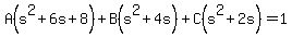 +A%28s%5E2%2B6s%2B8%29+%2B+B%28s%5E2%2B4s%29+%2B+C%28s%5E2%2B2s%29+=+1+