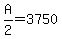 +A%2F2+=+3750+