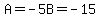 +A=-5B=-15