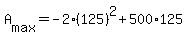 +A%5Bmax%5D+=+-2%2A%28125%29%5E2+%2B+500%2A125+