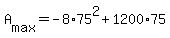 +A%5Bmax%5D+=+-8%2A75%5E2+%2B+1200%2A75