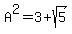 +A%5E2+=++3+%2B+sqrt%285%29+