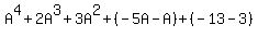 +A%5E4+%2B+2A%5E3+%2B+3A%5E2++%2B%28-+5A+-+A%29+%2B%28-+13+-+3%29+