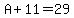 +A+%2B+11+=+29