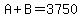 +A+%2B+B+=+3750+
