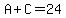 +A+%2B+C+=+24+