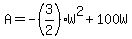 +A+=+-%283%2F2%29%2AW%5E2+%2B+100W+