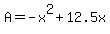 +A+=+-+x%5E2+%2B+12.5x+