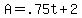 +A+=+.75t+%2B+2+