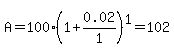+A+=+100%281%2B0.02%2F1%29%5E1+=+102
