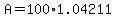 +A+=+100%2A1.04211+