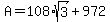 +A+=+108%2Asqrt%283%29+%2B+972+