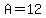 +A+=+12+