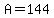 +A+=+144+