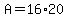 +A+=+16%2A20+