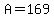 +A+=+169+