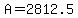 +A+=+2812.5+