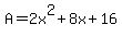 +A+=+2x%5E2+%2B+8x+%2B+16+