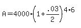 +A+=+4000%2A%28+1+%2B+.03%2F2+%29%5E%284%2A6+%29+