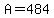 +A+=+484+